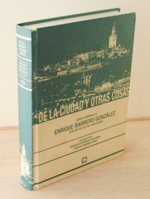 DE LA CIUDAD Y OTRAS COSAS. Libro homenaje a Enrique Barrero González con motivo de su jubilación.