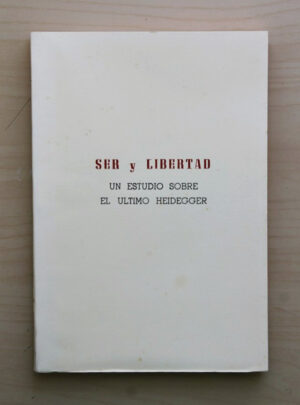 SER Y LIBERTAD. Un estudio sobre el último Heidegger