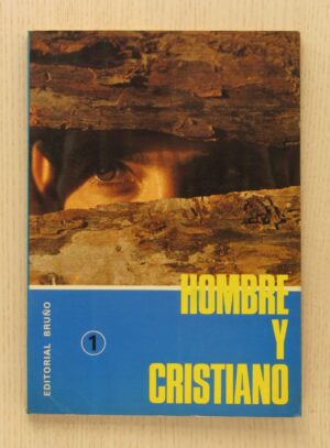 HOMBRE Y CRISTIANO. 1. Primera Parte: Al encuentro del hombre (la persona humana)