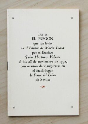 ESTE ES EL PREGÓN QUE FUE LEIDO EN EL PARQUE DE MARÍA LUISA POR EL ESCRITOR JULIO MARTINEZ VELASCO EL DIA 28 DE NOVIEMBRE DE 1992, CON OCASIÓN DE INAUGURARSE EN EL CITADO LUGAR LA FERIA DEL LIBRO DE SEVILLA