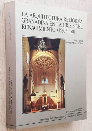 LA ARQUITECTURA RELIGIOSA GRANADINA EN LA CRISIS DEL RENACIMIENTO (1560-1650)
