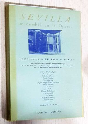 SEVILLA: UN NOMBRE EN LA ÓPERA. Actas de los encuentros: operas vinculadas a Sevilla (Universidad Internacional Menendez Pelayo)