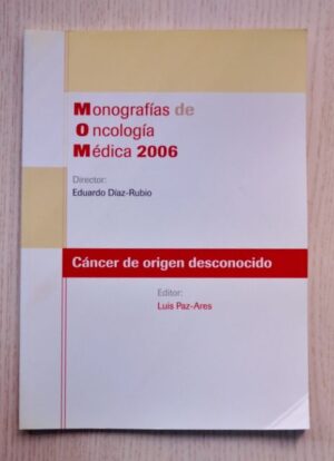 CÁNCER DE ORIGEN DESCONOCIDO. (Monografías de Oncología Médica 2006)