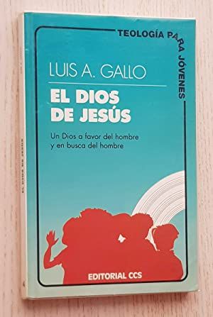 EL DIOS DE JESÚS. Un Dios a favor del hombre y en busca del hombre