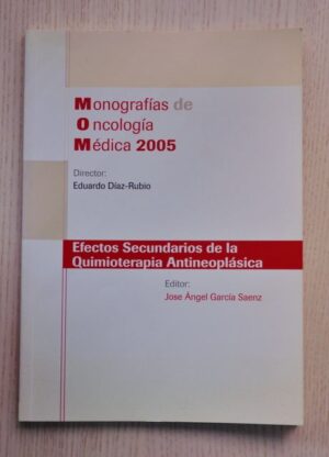 EFECTOS SECUNDARIOS DE LA QUIMIOTERAPIA ANTINEOPLÁSICA. (Monografías de Oncología Médica 2005)