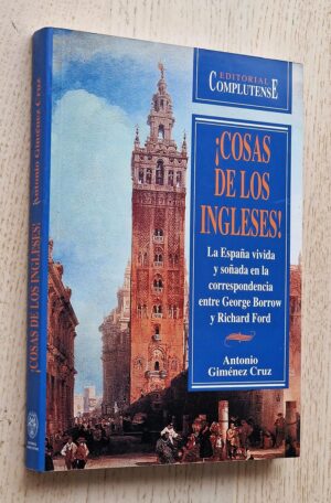 ¡ COSAS DE LOS INGLESES ! La España vivida y soñada en la correspondencia entre George Borrow y Richard Ford