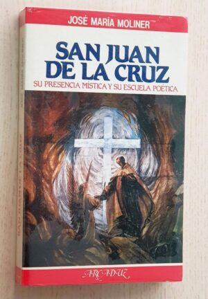 SAN JUAN DE LA CRUZ. Su presencia mística y su escuela poética