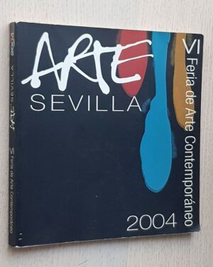 ARTE SEVILLA. VI Feria de Arte Contemporáneo. 2004