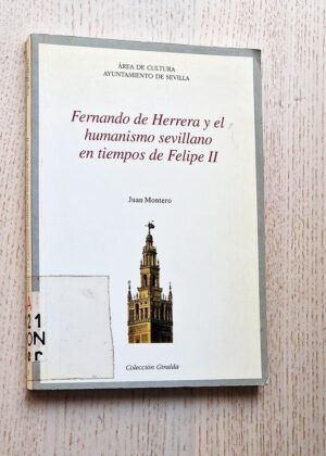 FERNANDO DE HERRERA Y EL HUMANISMO SEVILLANO EN TIEMPOS DE FELIPE II