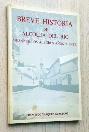 BREVE HISTORIA DE ALCOLEA DEL RIO durante los alegres años veinte.