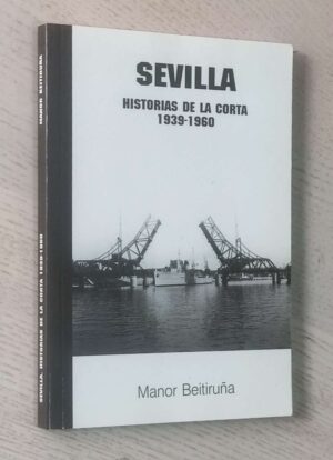 SEVILLA. HISTORIAS DE LA CORTA 1939-1960