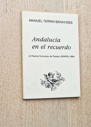 ANDALUCÍA EN EL RECUERDO (II Premio Concurso de Poesía "ORIPPO" 1984)