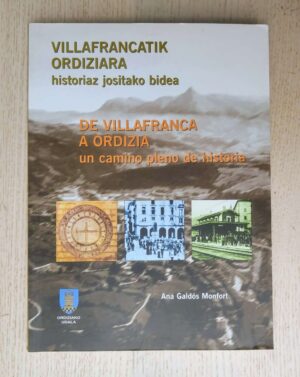 VILLAFRANCATIK ORDIZIARA, historiaz jositako bidea / DE VILLAFRANCA A ORDIZIA, un camino pleno de historia