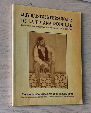MUY ILUSTRES PERSONAJES DE LA TRIANA POPULAR. Exposición de dibujos de Antonio Badia con textos de Emilio Jimenez Díaz