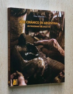 ARTE CERÁMICO EN ARGENTINA. Un panorama del siglo XX