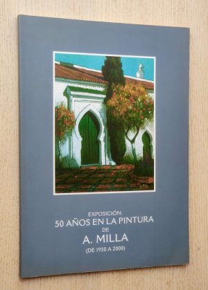 Exposición: 50 AÑOS EN LA PINTURA DE A. MILLA (de 1950 a 2000)