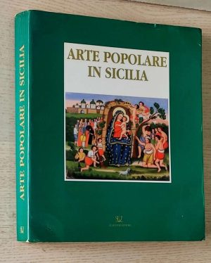 ARTE POPOLARE IN SICILIA. Le tecniche, i temi, i simboli