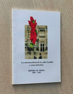 LA METAMORFOSIS DE LA CALLE CASTILLA Y OTRAS HISTORIAS. Historia de Triana 2018-2019