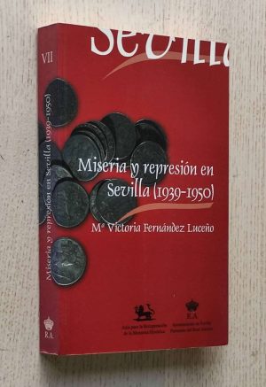 MISERIA Y REPRESIÓN EN SEVILLA (1939-1950)