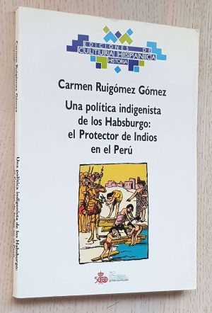 UNA POLÍTICA INDIGENISTA DE LOS HABSBURGO: EL PROTECTOR DE INDIOS EN EL PERU