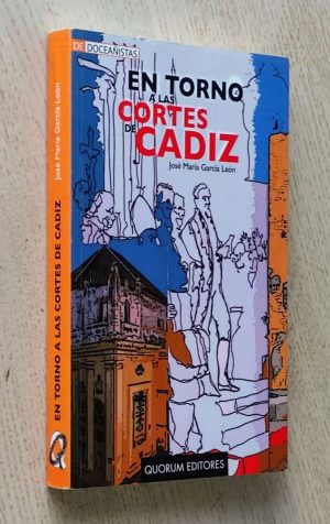 EN TORNO A LAS CORTES DE CÁDIZ (anécdotas, curiosidades, hechos y gentes de aquella magna asamblea)