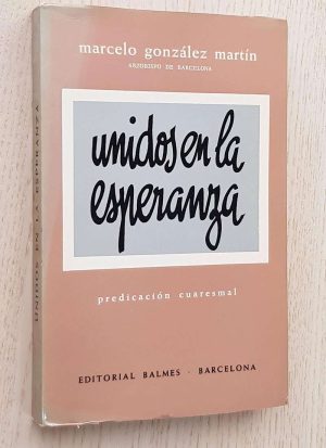 UNIDOS EN LA ESPERANZA. Predicación cuaresmal del Arzobispo de Barcelona Mons. Marcelo Gonzalez Martín. 1969