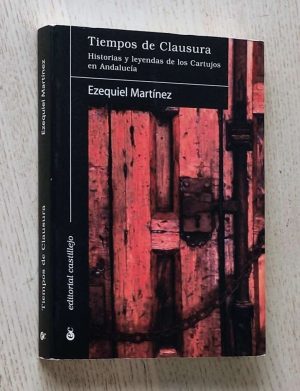TIEMPOS DE CLAUSURA. Historias y leyendas de los Cartujos en Andalucía
