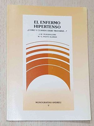 EL ENFERMO HIPERTENSO. ¿Cuando hay hipertensión? ¿Como tratar esta hipertensión?. (Col. Monografías Andreu V)