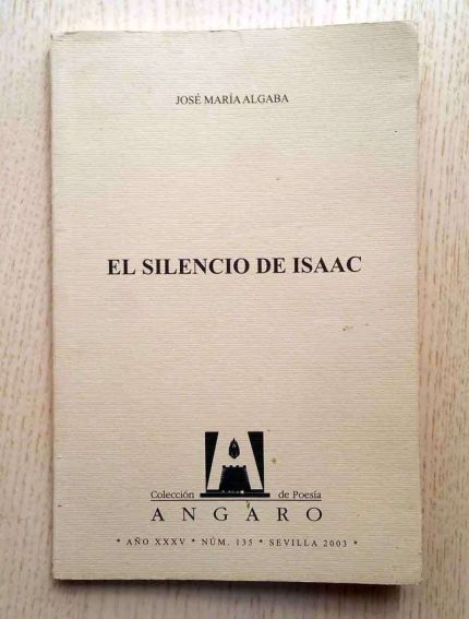 EL SILENCIO DE ISAAC. (Col. de Poesía Ángaro, 135)