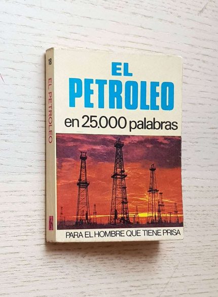 EL PETRÓLEO EN 25.000 PALABRAS (25000 / Bruguera, Col. Para el hombre que tiene prisa)