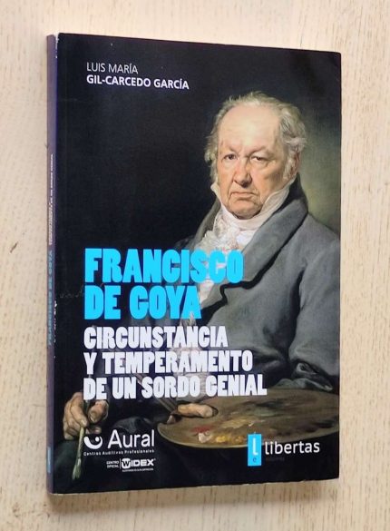 FRANCISCO DE GOYA.Circunstancia y temperamento de un sordo genial