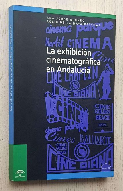 LA EXHIBICIÓN CINEMATOGRÁFICA EN ANDALUCÍA (con CD)