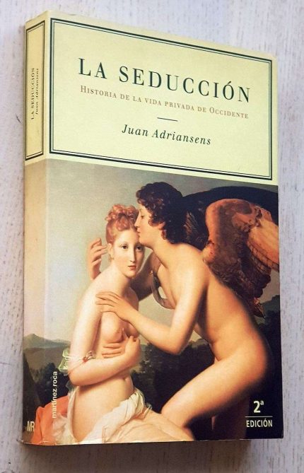LA SEDUCCIÓN. Historia De La Vida Privada De Occidente