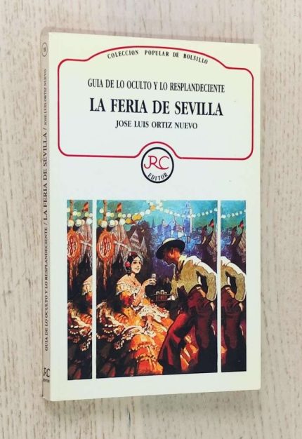 LA FERIA DE SEVILLA. Guia de lo oculto y lo resplandecente