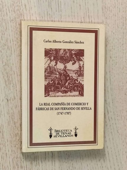 LA REAL COMPAÑÍA DE COMERCIO Y FÁBRICAS DE SAN FERNANDO DE SEVILLA (1747-1787)