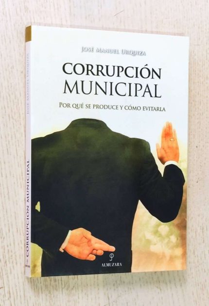 CORRUPCIÓN MUNICIPAL. Por qué se produce y cómo evitarla