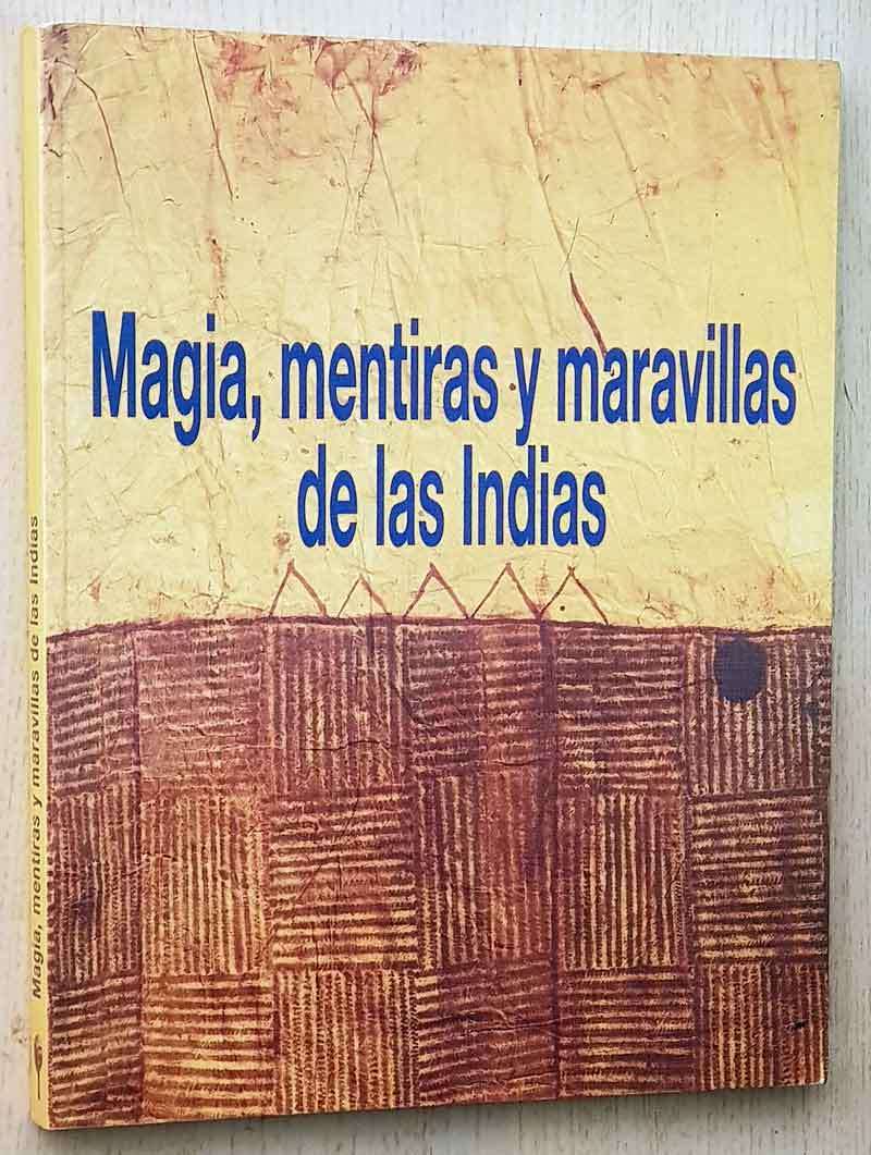 MAGIA, MENTIRAS Y MARAVILLAS DE LAS INDIAS