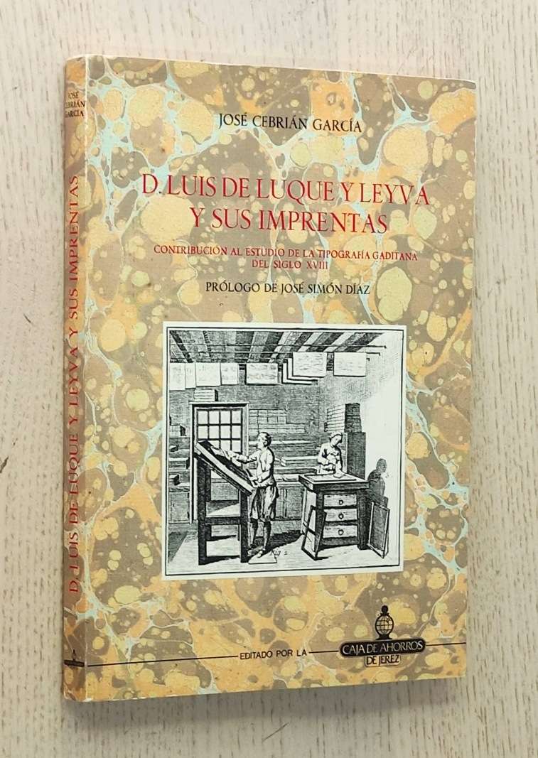D. LUIS DE LUQUE Y LEYVA Y SUS IMPRENTAS. Contribución al estudio de la tipografía gaditana del siglo XVIII