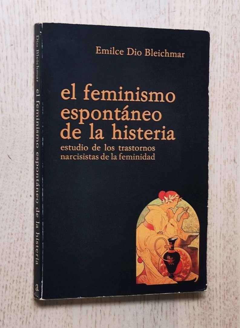 EL FEMINISMO ESPONTÁNEO DE LA HISTERIA. Estudio de los trastornos narcisistas de la feminidad