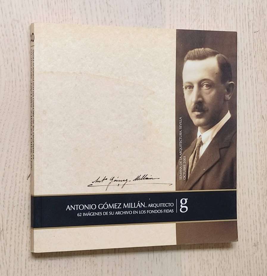 ANTONIO GÓMEZ MILLÁN, ARQUITECTO. 62 imágenes de su archivo en los fondos FIDAS