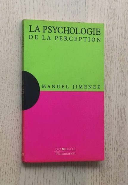LA PSYCHOLOGIE DE LA PERCEPTION. Un xposé pour comprendre. Un essai pour réflechir