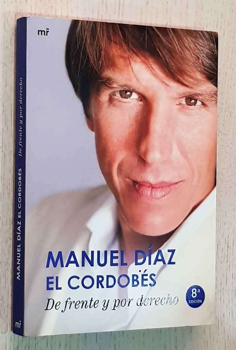 MANUEL DÍAZ EL CORDOBÉS. DE FRENTE Y POR DERECHO (firmado por El Cordobés)