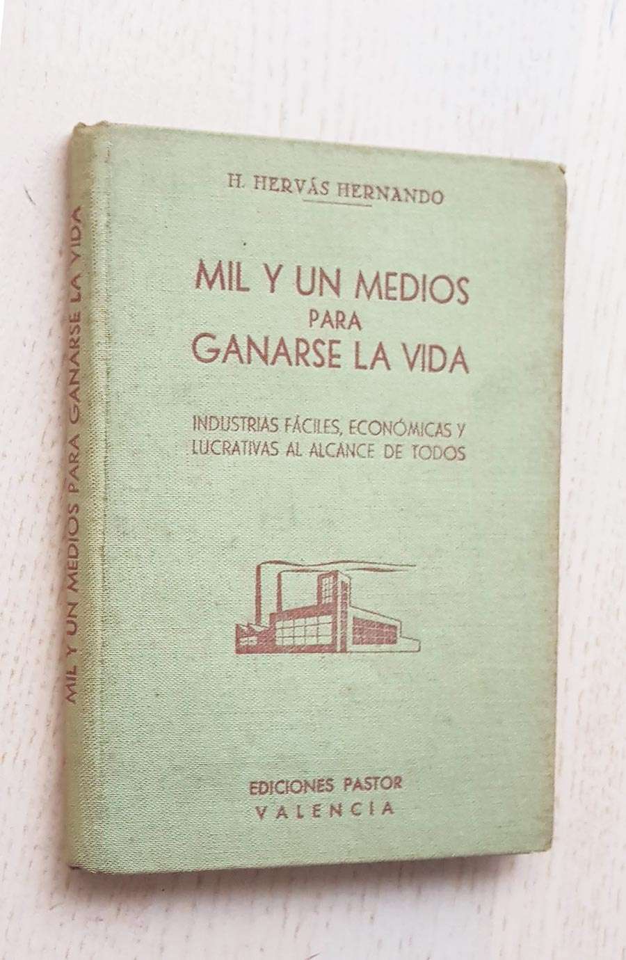 MIL Y UN MEDIOS PARA GANARSE LA VIDA. Industrias fáciles, económicas y lucrativas al alcance de todos
