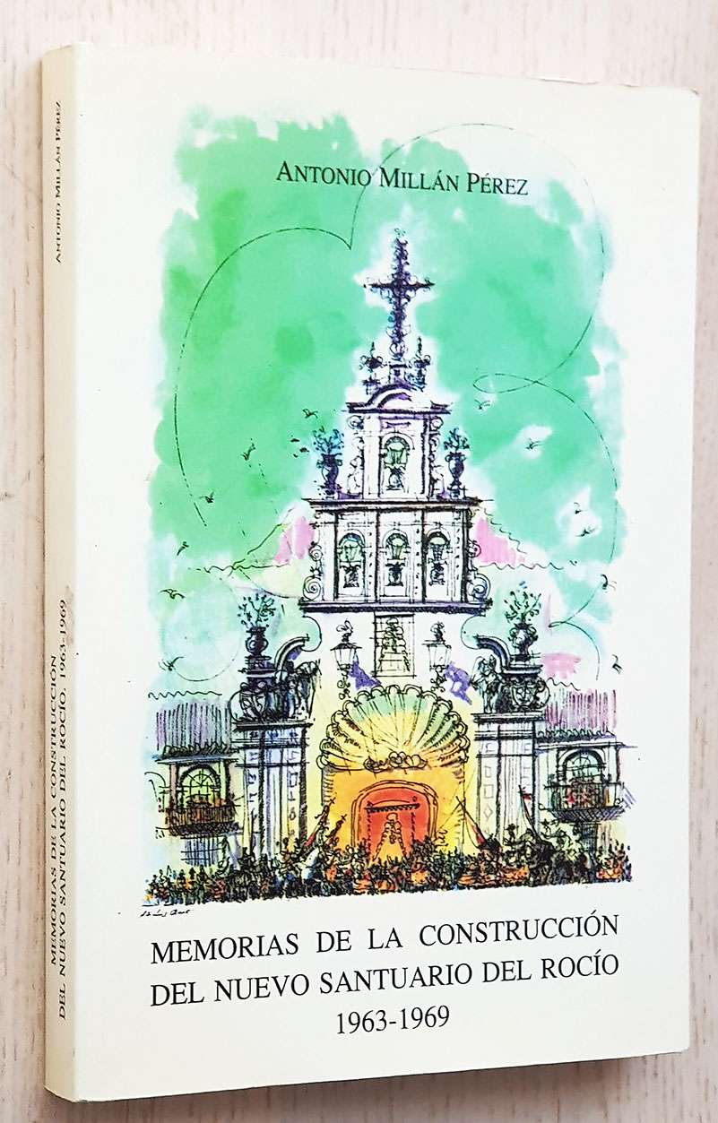 MEMORIAS DE LA CONSTRUCCIÓN DEL NUEVO SANTUARIO DEL ROCÍO 1963-1969
