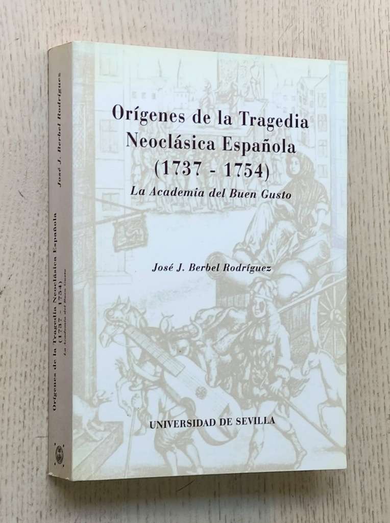 ORÍGENES DE LA TRAGEDIA NEOCLÁSICA ESPAÑOLA (1737-1754). La Academia del Buen Gusto