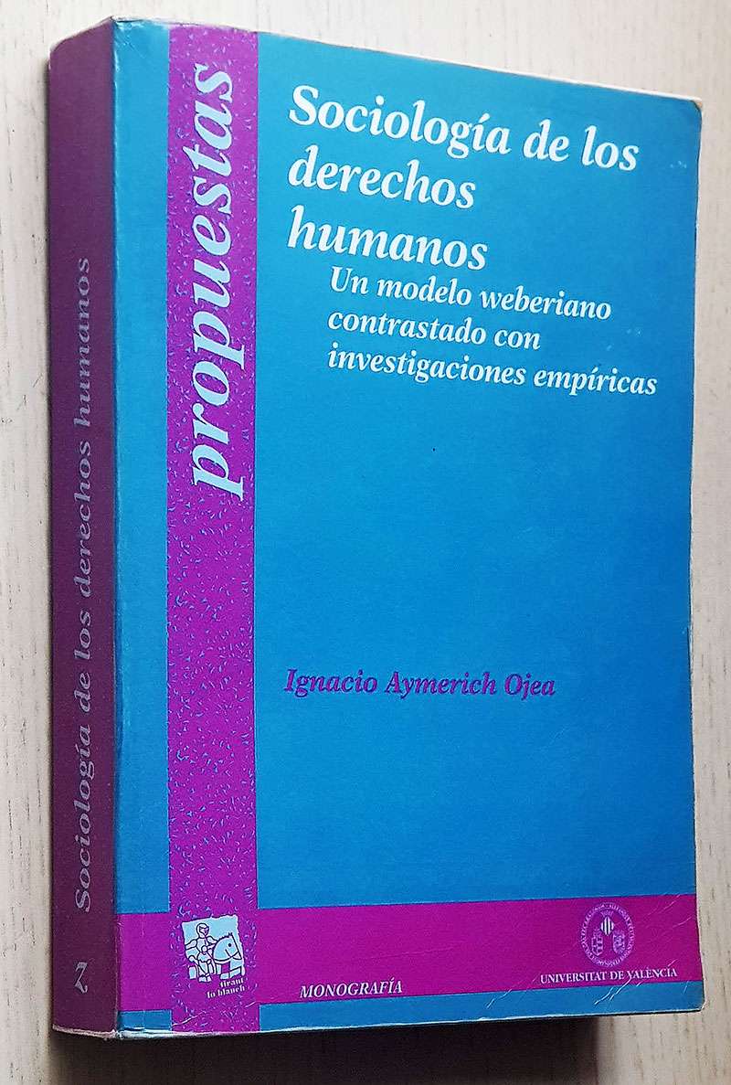 SOCIOLOGÍA DE LOS DERECHOS HUMANOS. Un modelo weberiano contrastado con investigaciones empíricas.