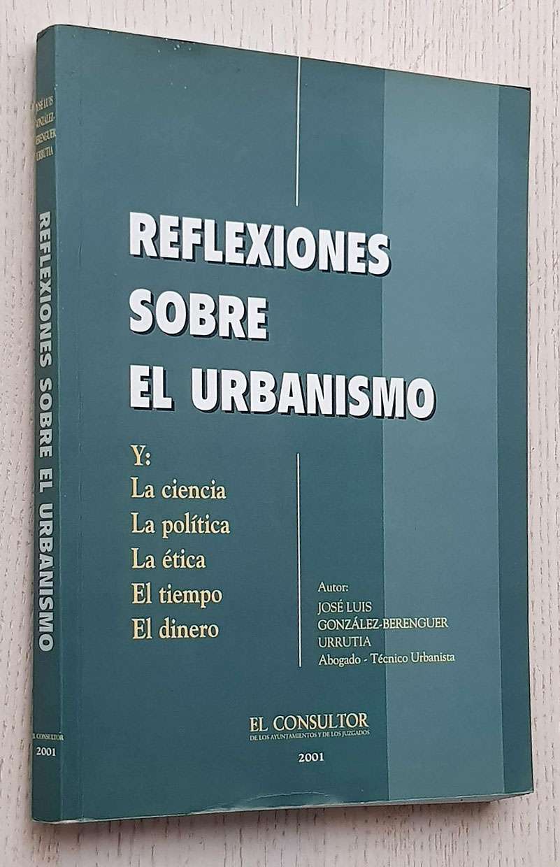REFLEXIONES SOBRE EL URBANISMO. Y: La ciencia. La política. La ética. El tiempo. El dinero,