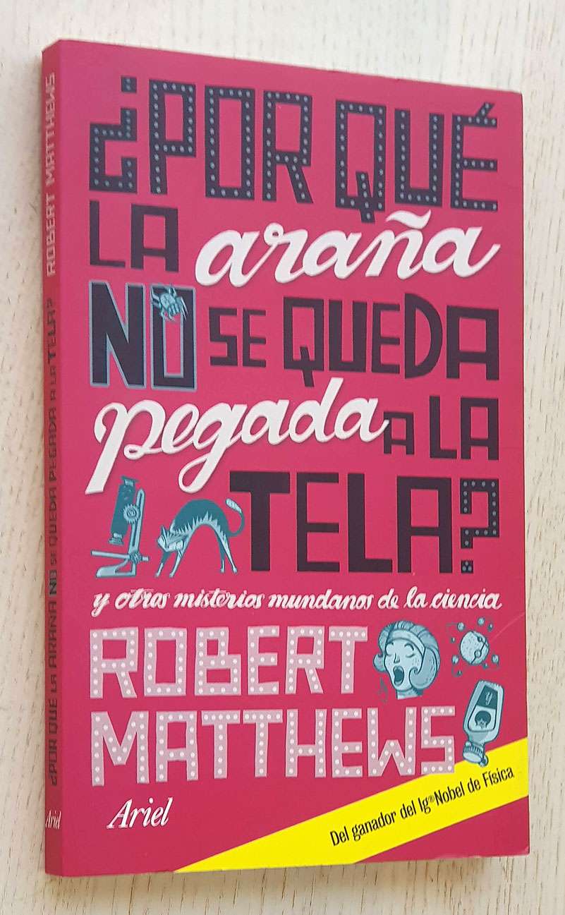 ¿ POR QUÉ LA ARAÑA NO SE QUEDA PEGADA A LA TELA ? y otros misterios mundanos de la ciencia