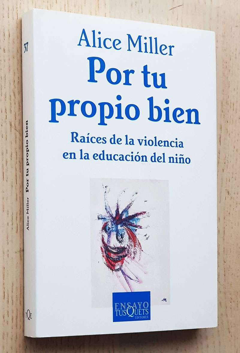 POR TU PROPIO BIEN. Raices de la violencia en la educación del niño
