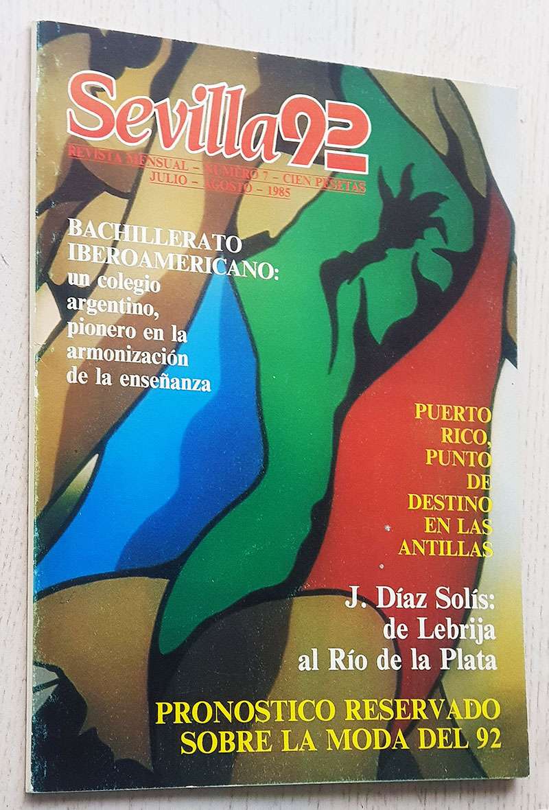 SEVILLA 92. Revista mensual. Nº 7. Agosto 1985. Pronóstico reservado sobre la moda del 92. J. Diaz de Solís: de Lebrija al Rio de la Plata. Puerto Rico